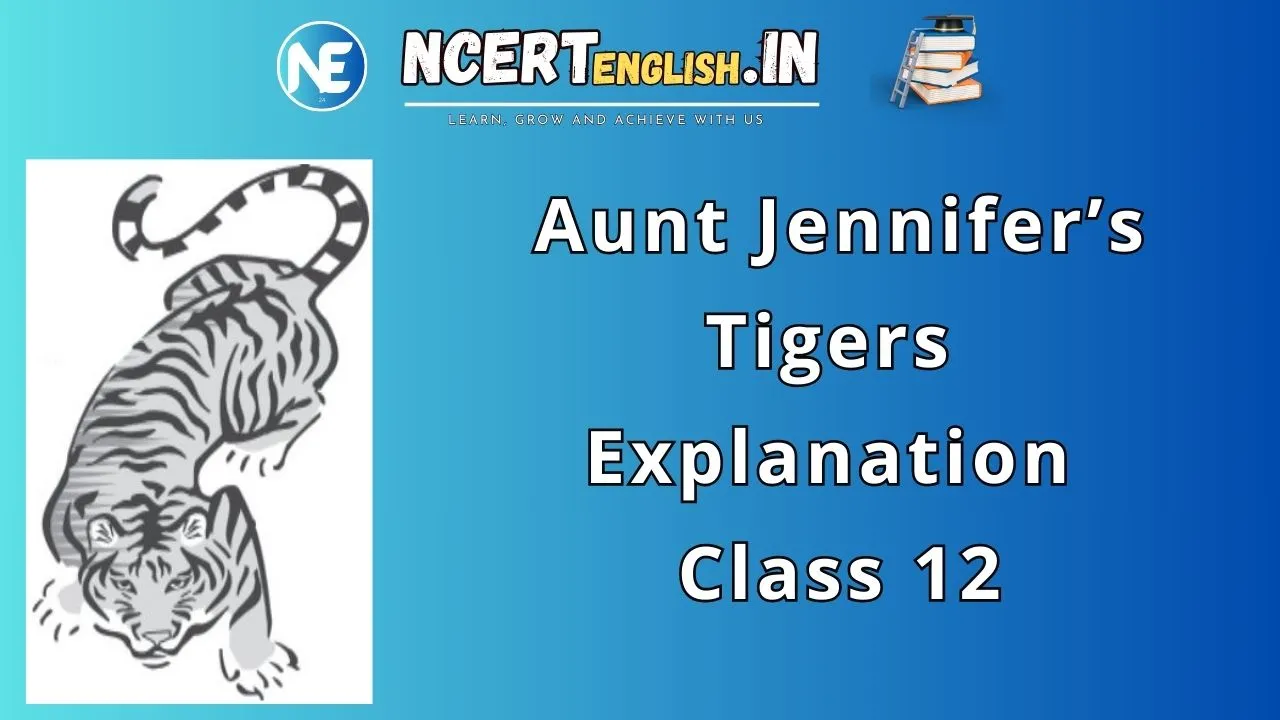 Aunt Jennifer's Tigers Explanation Class 12